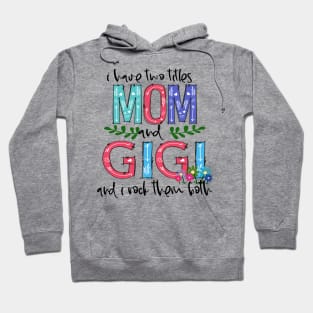 I Have Two Titles Mom and GIGI Mother's Day Gift 1 Shirt Hoodie